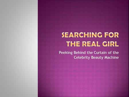 Peeking Behind the Curtain of the Celebrity Beauty Machine.