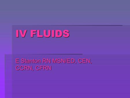 E Stanton RN MSN/ED, CEN, CCRN, CFRN