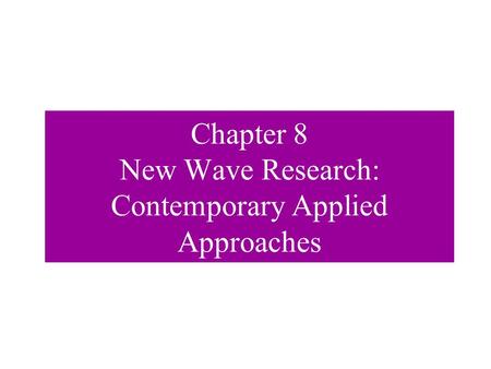 Chapter 8 New Wave Research: Contemporary Applied Approaches.