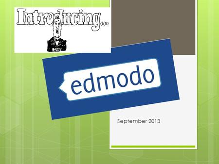 September 2013. What is Edmodo?  Edmodo is a website that further connects teacher, student, and parents.  Teachers can use Edmodo to post assignments,