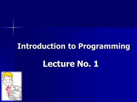 Introduction to Programming Lecture No. 1. Program “A precise sequence of steps to solve a particular problem”