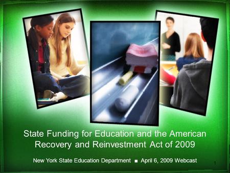 1 State Funding for Education and the American Recovery and Reinvestment Act of 2009 New York State Education Department ■ April 6, 2009 Webcast.