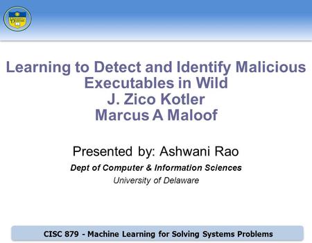 CISC 879 - Machine Learning for Solving Systems Problems Presented by: Ashwani Rao Dept of Computer & Information Sciences University of Delaware Learning.