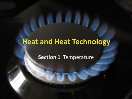 Section 1 Temperature. Describe how temperature relates to kinetic energy. Compare temperatures on different temperature scales. Give examples of thermal.