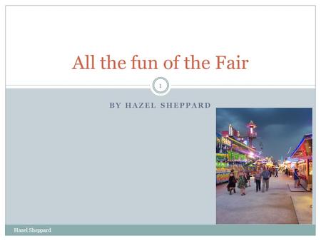 BY HAZEL SHEPPARD All the fun of the Fair Hazel Sheppard 1.