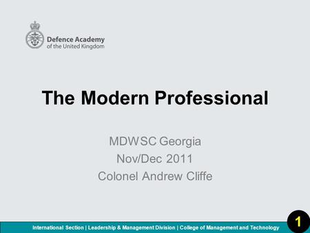 International Section | Leadership & Management Division | College of Management and Technology The Modern Professional MDWSC Georgia Nov/Dec 2011 Colonel.