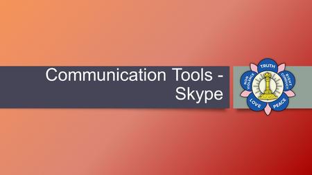 Communication Tools - Skype. Dedication This Presentation Is Dedicated at the Divine Lotus Feet of Bhagawan Sri Sathya Sai Baba.