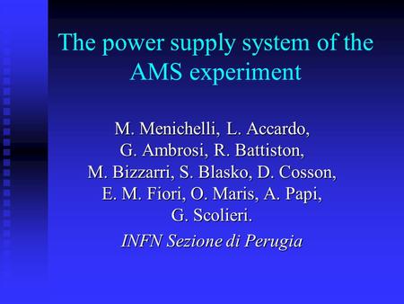 The power supply system of the AMS experiment M. Menichelli, L. Accardo, G. Ambrosi, R. Battiston, M. Bizzarri, S. Blasko, D. Cosson, E. M. Fiori, O. Maris,