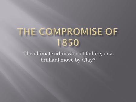 The ultimate admission of failure, or a brilliant move by Clay?