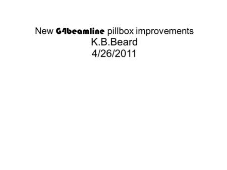 New G4beamline pillbox improvements K.B.Beard 4/26/2011.