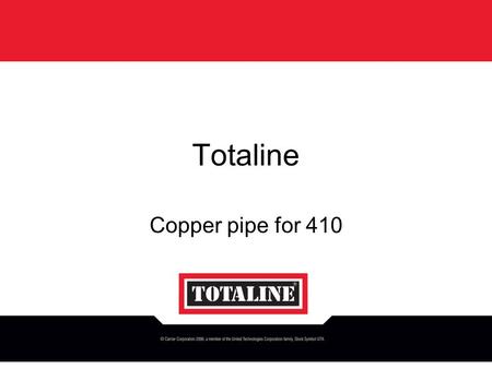 Totaline Copper pipe for 410. Why Totaline 410 A Copper TOTALINE COPPER SPECIFICATIONS FOR R410A  Annealed coil and hard drawn straight  Chemicals UNS.