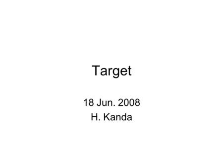 Target 18 Jun. 2008 H. Kanda. To do list Aluminum cell (Type 2 and 3) –Mirapro: Invoices delivered, invoice for the shorter cell was requested PET pipe.