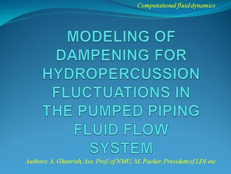 Computational fluid dynamics Authors: A. Ghavrish, Ass. Prof. of NMU, M. Packer, President of LDI inc.