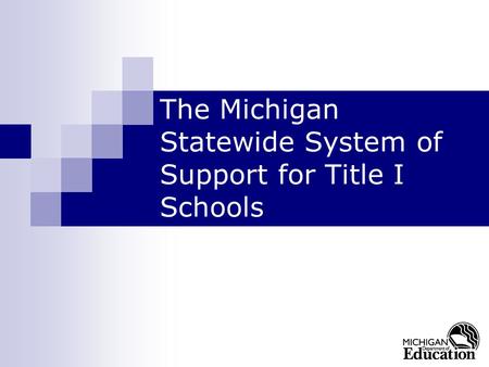 The Michigan Statewide System of Support for Title I Schools.