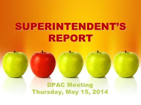 SUPERINTENDENT’S REPORT DPAC Meeting Thursday, May 15, 2014.