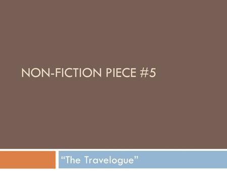 Non-Fiction Piece #5 “The Travelogue”.