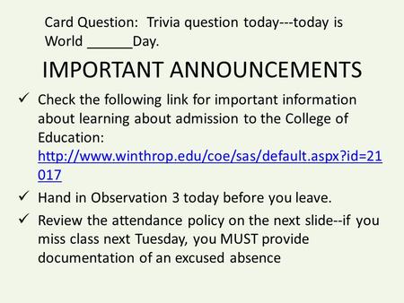 IMPORTANT ANNOUNCEMENTS Check the following link for important information about learning about admission to the College of Education: