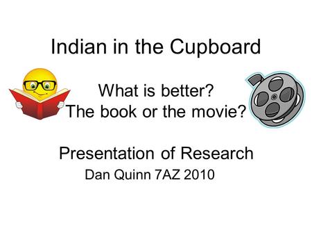 Indian in the Cupboard What is better. The book or the movie