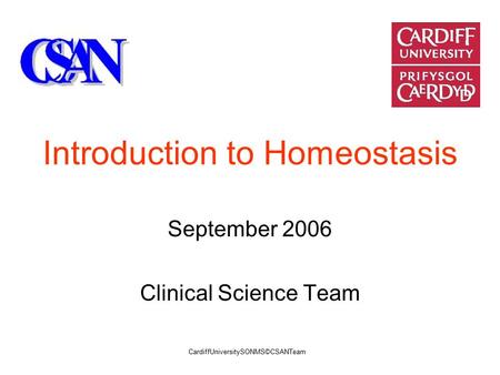 Introduction to Homeostasis September 2006 Clinical Science Team CardiffUniversitySONMS©CSANTeam.