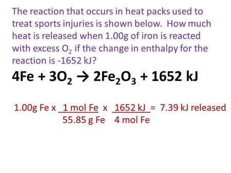 The reaction that occurs in heat packs used to treat sports injuries is shown below. How much heat is released when 1.00g of iron is reacted with excess.