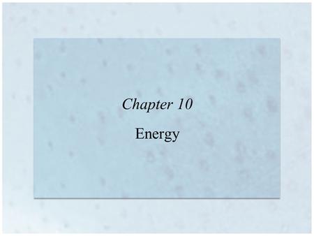 Chapter 10 Energy. 10 | 2 Energy and Energy Changes Energy: ability to do work or produce heat –Chemical, mechanical, thermal, electrical, radiant, sound,