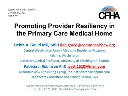 Promoting Provider Resiliency in the Primary Care Medical Home Debra A. Gould MD, MPH Central Washington Family Medicine Residency.