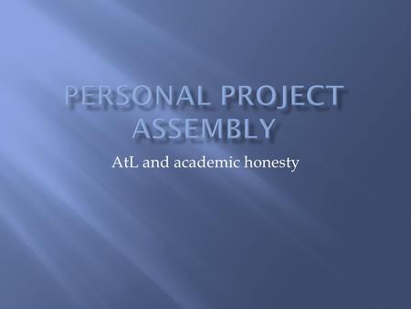 AtL and academic honesty.  What have the approaches to learning got to do with me?  How will the approaches to learning skills support me in completing.