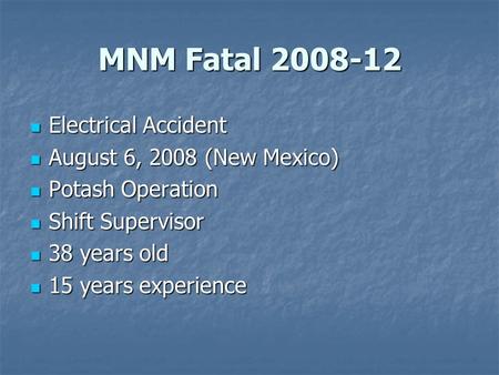 MNM Fatal 2008-12 Electrical Accident Electrical Accident August 6, 2008 (New Mexico) August 6, 2008 (New Mexico) Potash Operation Potash Operation Shift.