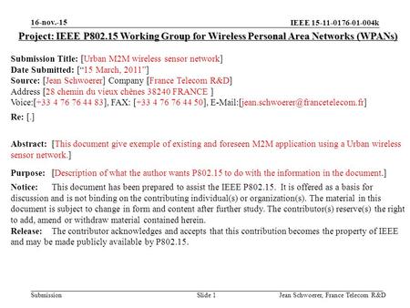 IEEE 15-11-0176-01-004k Submission 16-nov.-15 Jean Schwoerer, France Telecom R&DSlide 1 Project: IEEE P802.15 Working Group for Wireless Personal Area.