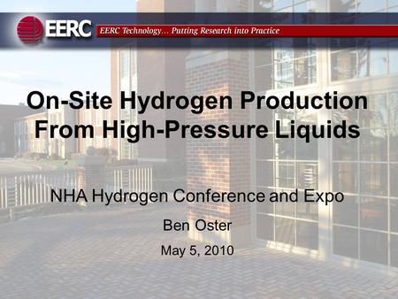 On-Site Hydrogen Production From High-Pressure Liquids NHA Hydrogen Conference and Expo Ben Oster May 5, 2010.