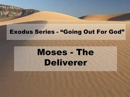 Exodus Series - “Going Out For God” Moses - The Deliverer.