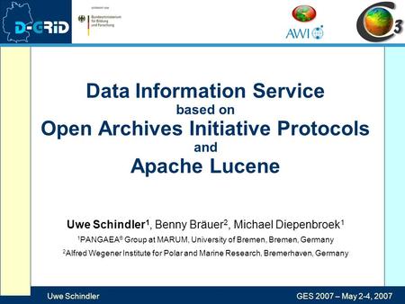 Uwe SchindlerGES 2007 – May 2-4, 2007 Data Information Service based on Open Archives Initiative Protocols and Apache Lucene Uwe Schindler 1, Benny Bräuer.