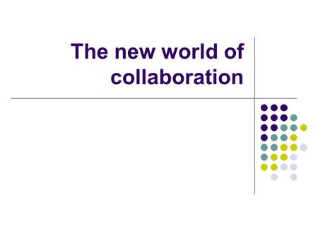 The new world of collaboration. IBM Dedicated to LINUX and APACHE Saves 900 million dollars a year Invests 100 in open source projects Saves 900 on not.