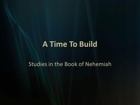 A Time To Build Studies in the Book of Nehemiah. Nehemiah 1-3 The report (1:1-11) The request (2:1-10) Petition to the king (2:1-5) Permission from the.