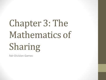 Chapter 3: The Mathematics of Sharing Fair-Division Games.