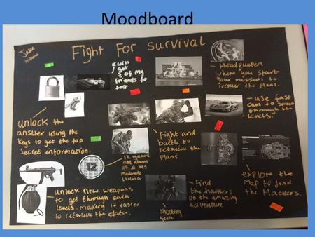 Moodboard. Target Audience My target audience is mainly for boys over the age of 12. This is because there is moderate violence in the game. It is mainly.