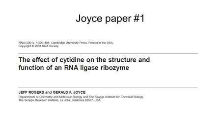 Joyce paper #1. Their System A 157-mer RNA that has 2 64 nucleotide stretches in which G, A, and U were randomly incorporated, a central sequence between.