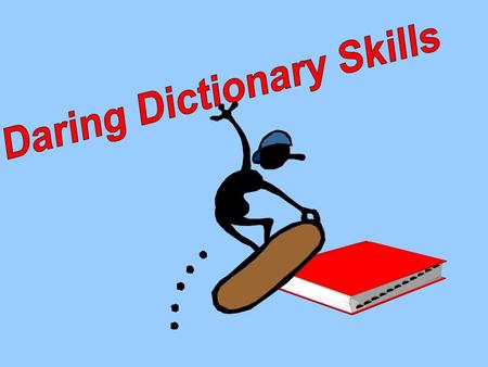 Dictionaries: guidebooks; They tell how words are used by people. It is a reference book. It gives information about words. Dictionaries have new words.