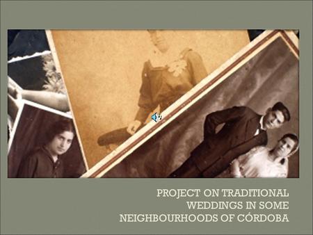 PROJECT ON TRADITIONAL WEDDINGS IN SOME NEIGHBOURHOODS OF CÓRDOBA.