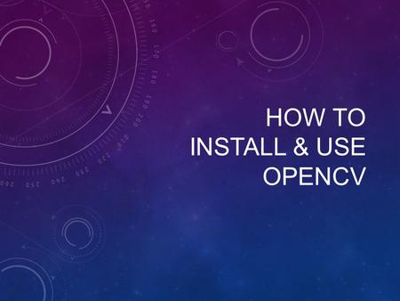 HOW TO INSTALL & USE OPENCV. I - CHOOSE YOUR FAVORITE IDE Microsoft Visual Studio Express 2013 for Window Desktop (Free) can be downloaded from