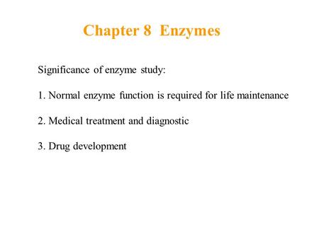 Chapter 8 Enzymes Significance of enzyme study: