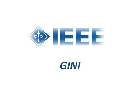 GINI. Presentation Preview o What is GINI? - Global Integrated Network of IEEE students o It’s Origin and Purpose. o Why there is a need of GINI? o How.