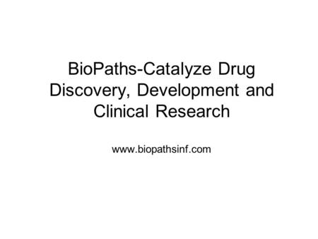 BioPaths-Catalyze Drug Discovery, Development and Clinical Research www.biopathsinf.com.