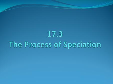 What is Speciation? Speciation is the formation of new biological species, usually by the division of a single species into two or more genetically distinct.