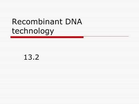 Recombinant DNA technology 13.2. Genetic Engineering  Genetic engineering is a fast more reliable method to increase the frequency of a gene in a population.