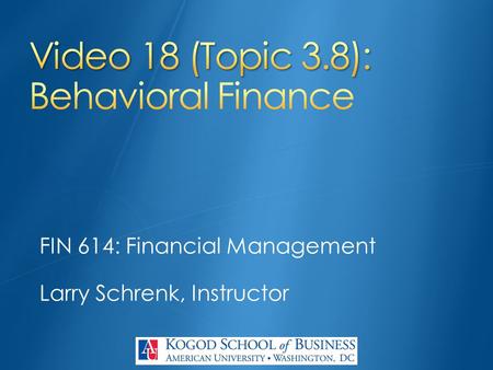 FIN 614: Financial Management Larry Schrenk, Instructor.