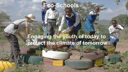 Eco-Schools Engaging the youth of today to