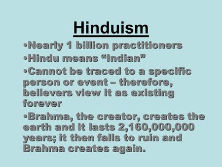 Hinduism Nearly 1 billion practitionersNearly 1 billion practitioners Hindu means “Indian”Hindu means “Indian” Cannot be traced to a specific person or.