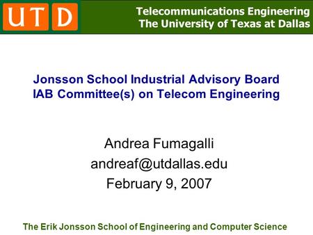 Telecommunications Engineering The University of Texas at Dallas The Erik Jonsson School of Engineering and Computer Science Jonsson School Industrial.