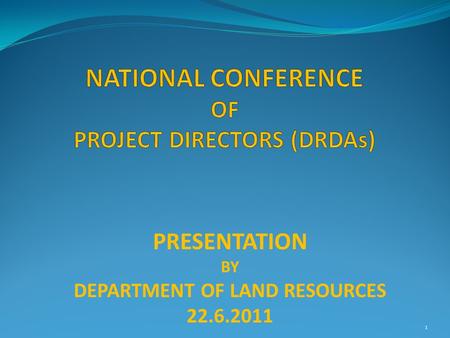 1 PRESENTATION BY DEPARTMENT OF LAND RESOURCES 22.6.2011.